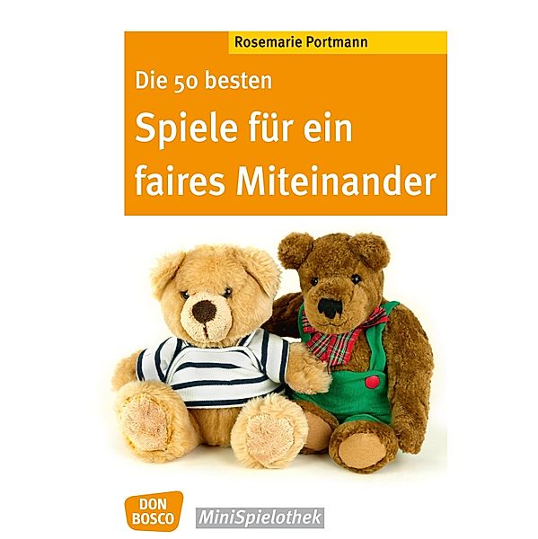 Die 50 besten Spiele für ein faires Miteinander - eBook / Don Bosco MiniSpielothek, Rosemarie Portmann