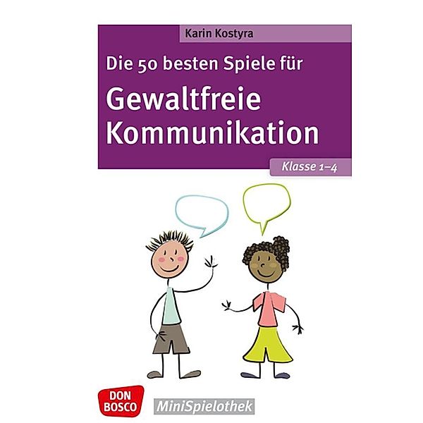 Die 50 besten Spiele für Gewaltfreie Kommunikation. Klasse 1-4, Karin Kostyra