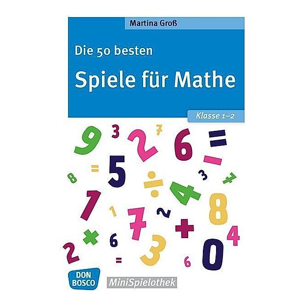 Die 50 besten Spiele für Mathe. Klasse 1-2, Martina Groß