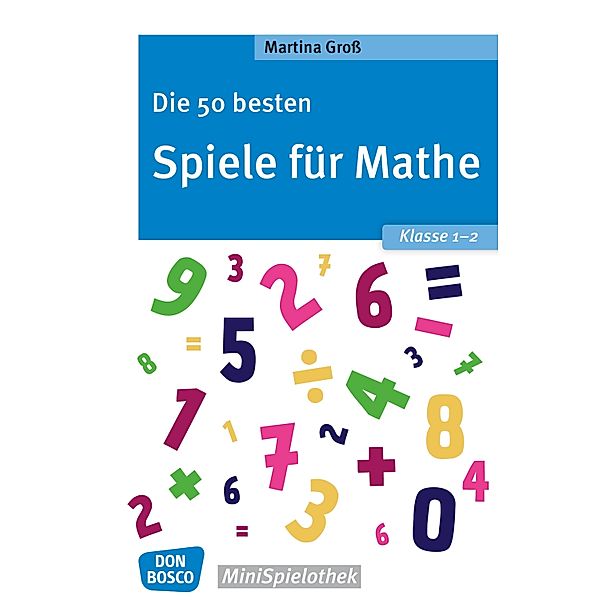Die 50 besten Spiele für Mathe. Klasse 1-2 - eBook / Don Bosco MiniSpielothek, Martina Gross