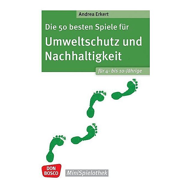 Die 50 besten Spiele für Umweltschutz und Nachhaltigkeit. Für 4- bis 10-Jährige, Andrea Erkert