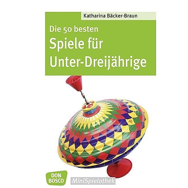 Die 50 besten Spiele für Unter-Dreijährige, Katharina Bäcker-Braun