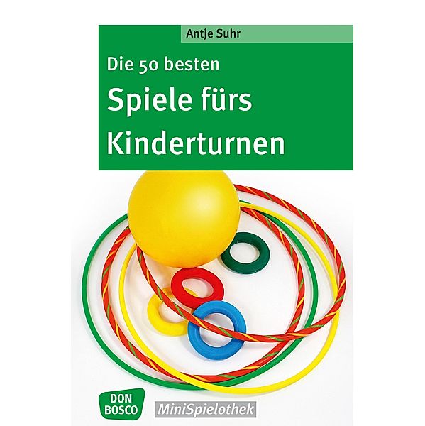 Die 50 besten Spiele fürs Kinderturnen - eBook / Don Bosco MiniSpielothek, Antje Suhr