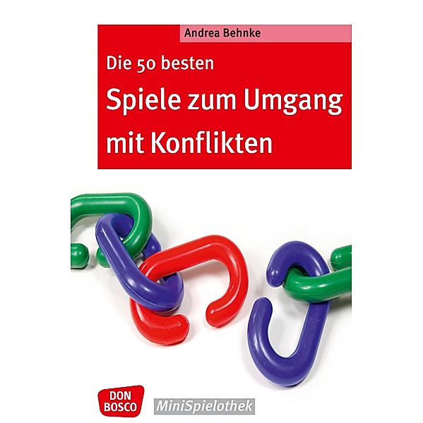 Die 50 besten Spiele zum Umgang mit Konflikten - eBook / Don Bosco MiniSpielothek, Andrea Behnke