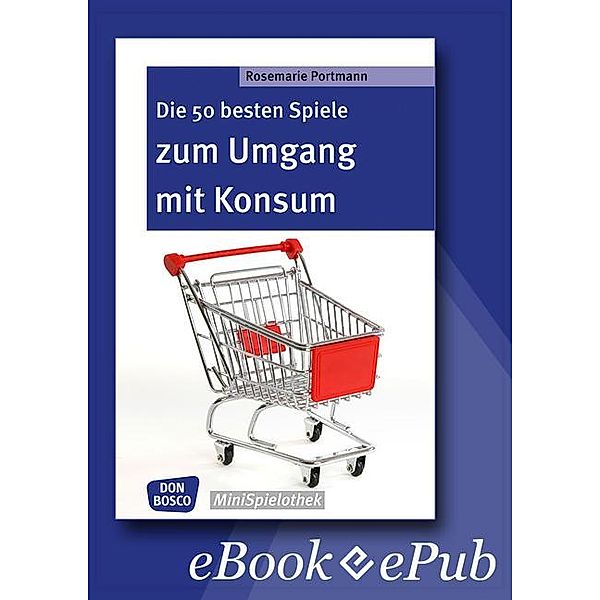 Die 50 besten Spiele zum Umgang mit Konsum - eBook / Don Bosco MiniSpielothek, Rosemarie Portmann