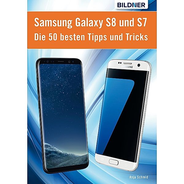 Die 50 besten Tipps und Tricks für das Samsung Galaxy S8 und S7, Anja Schmid