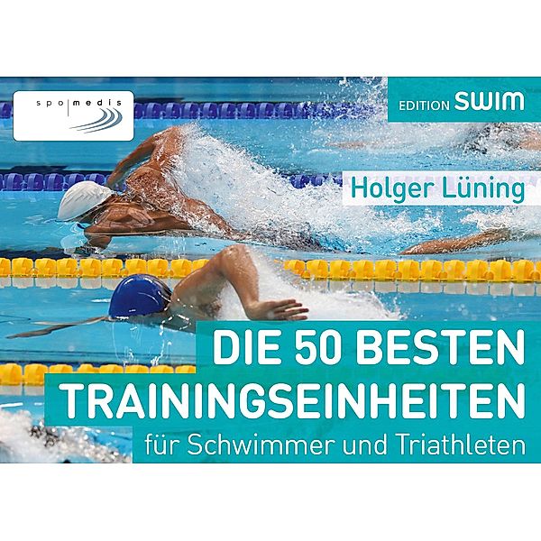 Die 50 besten Trainingseinheiten für Schwimmer und Triathleten, Holger Lüning