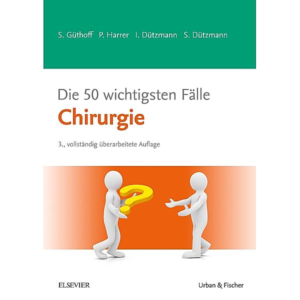 Die 50 wichtigsten Fälle Chirurgie / Fälle, Sonja Güthoff, Isabell Dützmann, Stephan Dützmann, Petra Harrer