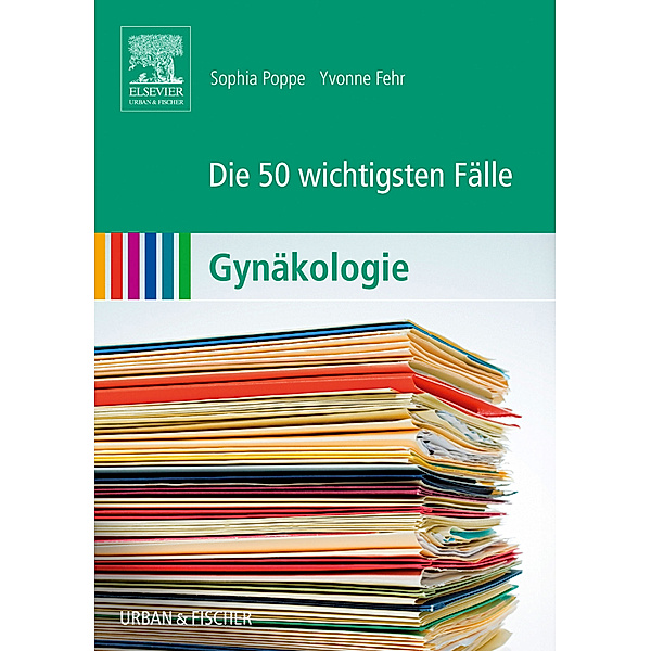 Die 50 wichtigsten Fälle Gynäkologie, Sophia Poppe, Yvonne Fehr