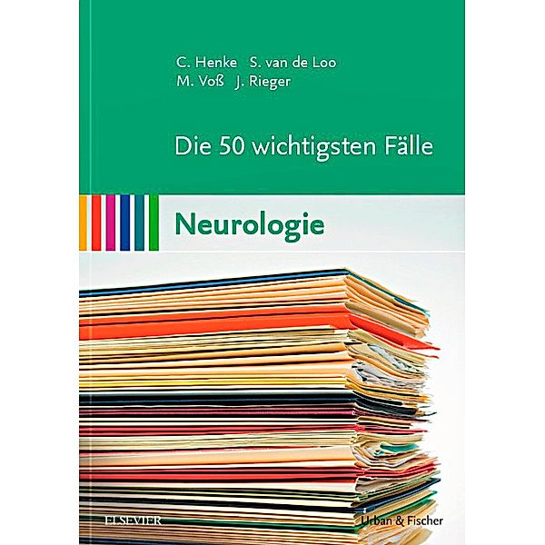 Die 50 wichtigsten Fälle Neurologie, Christian Henke, Martin Voss, Johannes Rieger
