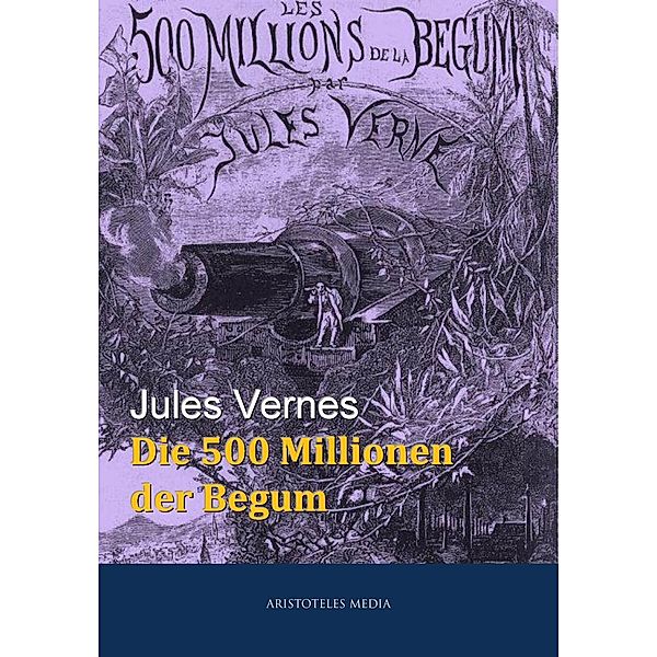 Die 500 Millionen der Begum, Jules Verne