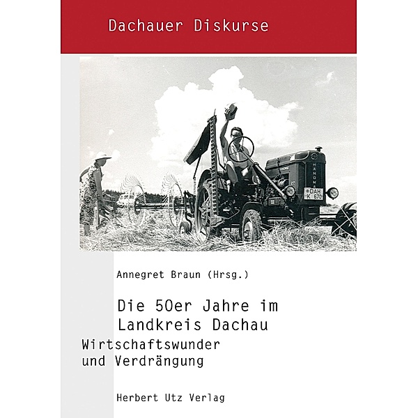 Die 50er Jahre im Landkreis Dachau / Dachauer Diskurse Bd.9, Annegret Braun