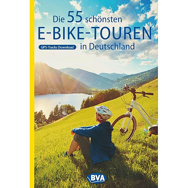 Die 55 schönsten E-Bike-Touren in Deutschland mit GPS-Tracks Download / Die schönsten Radtouren und Radfernwege in Deutschland, Oliver Kockskämper