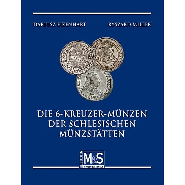 Die 6-Kreuzer-Münzen der schlesischen Münzstätten, Dariusz Ejzenhart, Ryszard Miller