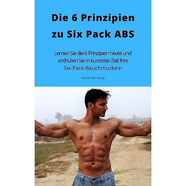 Die 6 Prinzipien zu Six Pack ABS, Andre Sternberg