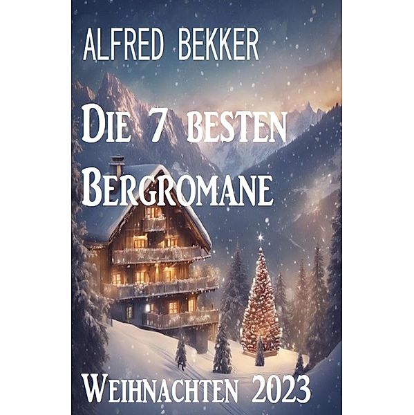 Die 7 besten Bergromane Weihnachten 2023, Alfred Bekker