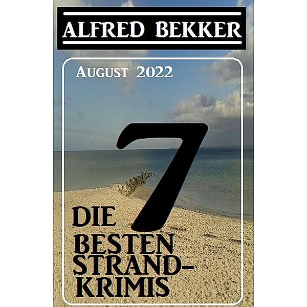 Die 7 besten Strandkrimis August 2022, Alfred Bekker