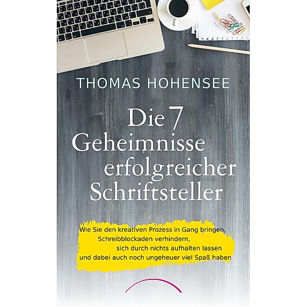 Die 7 Geheimnisse erfolgreicher Schriftsteller, Thomas Hohensee
