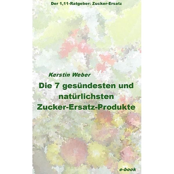 Die 7 gesündesten und natürlichsten Zucker-Ersatz-Produkte, Kerstin Weber