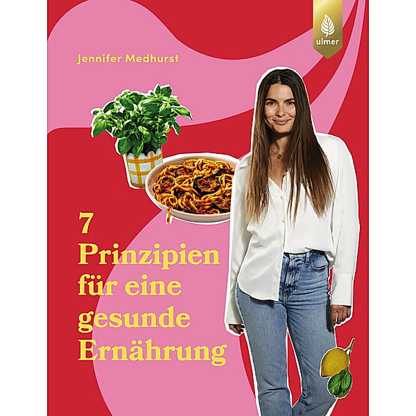 Die 7 Prinzipien für eine gesunde Ernährung, Jennifer Medhurst