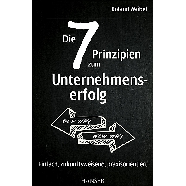 Die 7 Prinzipien zum Unternehmenserfolg, Roland Waibel