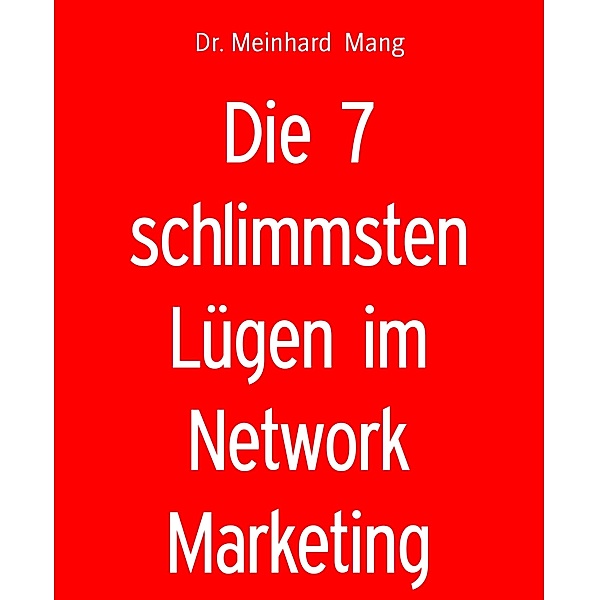 Die 7 schlimmsten Lügen im Network Marketing, Meinhard Mang