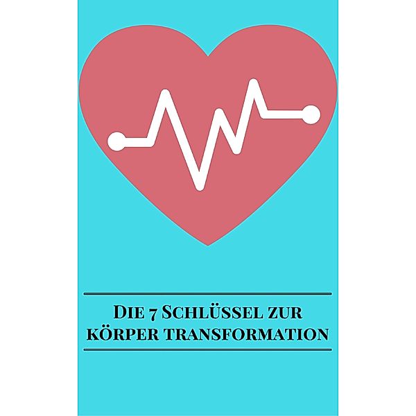 Die 7 Schlüssel Zur Körper Transformation, Andre Sternberg