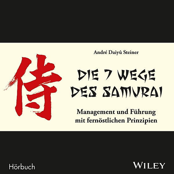 Die 7 Wege des Samurai: Management und Führung mit fernöstlichen Prinzipien,Audio-CD, André Daiyû Steiner