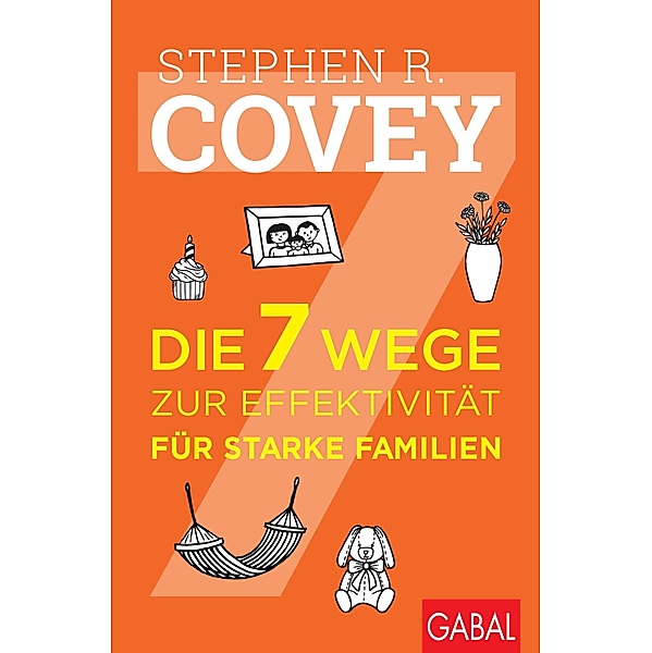 Die 7 Wege zur Effektivität für starke Familien / Dein Leben, Stephen R. Covey