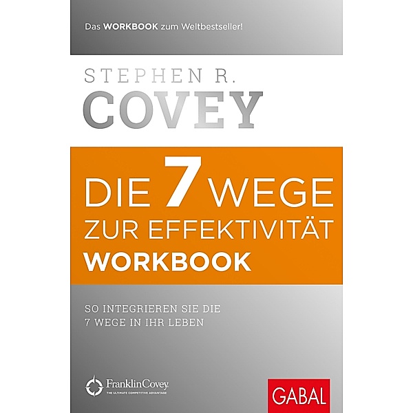 Die 7 Wege zur Effektivität - Workbook, Stephen R. Covey