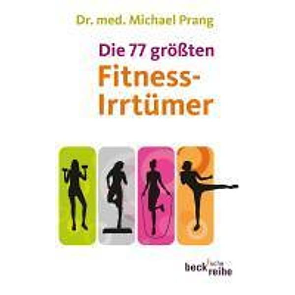 Die 77 größten Fitness-Irrtümer / Beck'sche Reihe Bd.6009, Michael Prang