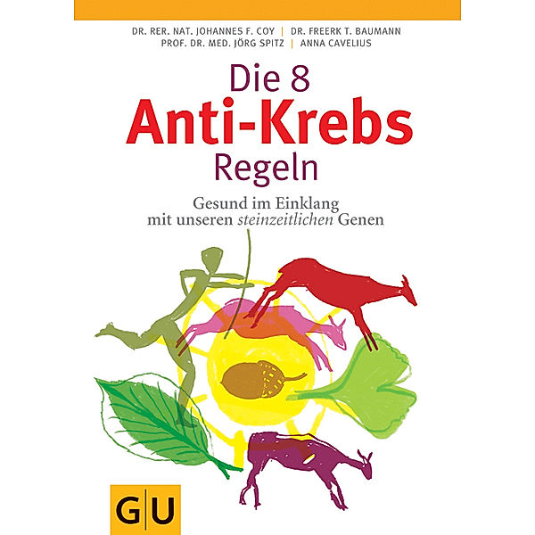 Die 8 Anti-Krebs-Regeln, Anna Cavelius, Freerk T. Baumann, Johannes Coy, Jörg Spitz