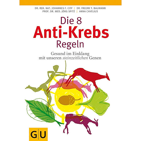 Die 8 Anti-Krebs-Regeln / Körper, Geist & Seele (Graefe und Unzer), Anna Cavelius, rer. nat. Johannes Coy, Freerk T. Baumann, Jörg Spitz