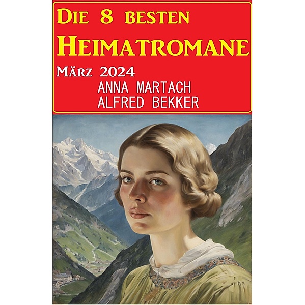 Die 8 besten Heimatromane März 2024, Alfred Bekker