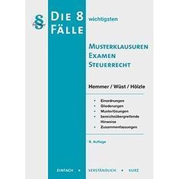 Die 8 wichtigsten Fälle - Musterklausur Examen Steuerrecht, Karl-Edmund Hemmer, Achim Wüst, Gerrit Hölzle