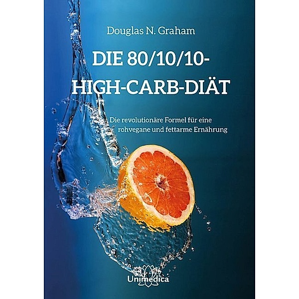 Die 80/10/10 High-Carb-Diät, Douglas N. Graham