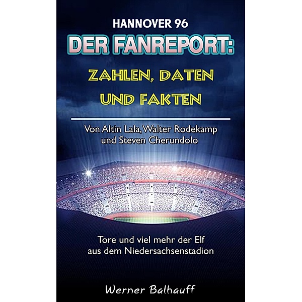 Die 96er - Zahlen, Daten und Fakten von Hannover 96, Werner Balhauff