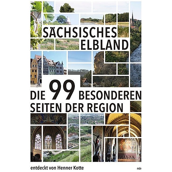 Die 99 besonderen Seiten der Region / Sächsisches Elbland, Henner Kotte
