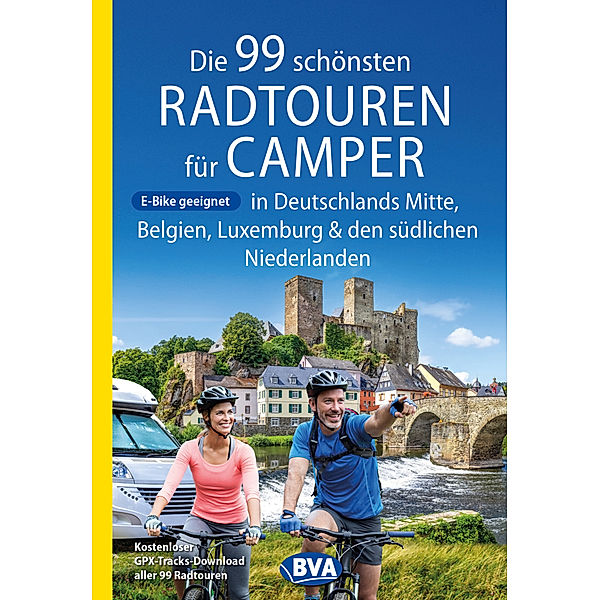 Die 99 schönsten Radtouren für Camper in Deutschlands Mitte, Belgien, Luxemburg und den südlichen Niederlanden E-Bike geeignet, mit GPX-Tracks-Download, Oliver Kockskämper