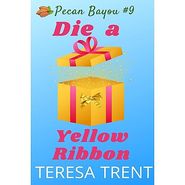 Die a Yellow Ribbon (Pecan Bayou, #9) / Pecan Bayou, Teresa Trent