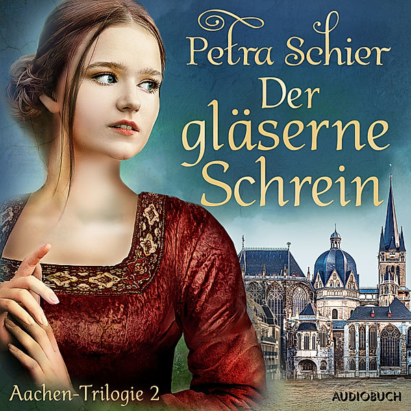 Die Aachen-Trilogie - 2 - Der gläserne Schrein - Aachen-Trilogie 2, Petra Schier