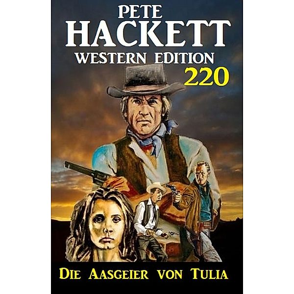 Die Aasgeier von Tulia: Pete Hackett Western Edition 220, Pete Hackett