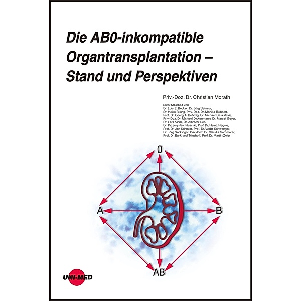 Die AB0-inkompatible Organtransplantation - Stand und Perspektiven / UNI-MED Science, Christian Morath