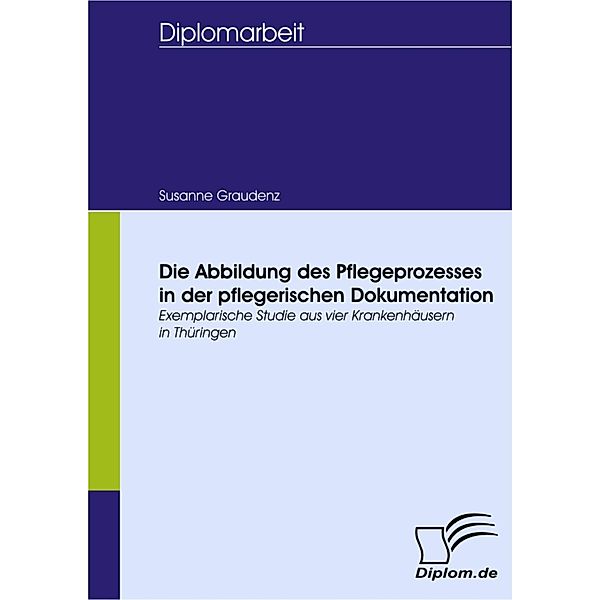 Die Abbildung des Pflegeprozesses in der pflegerischen Dokumentation, Susanne Graudenz