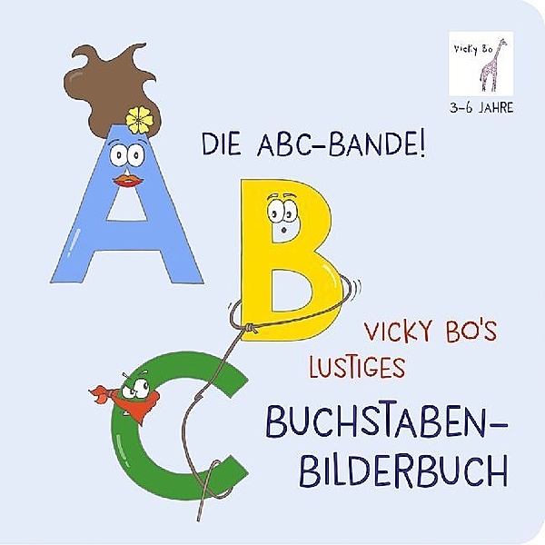 Die ABC-Bande! Vicky Bo's lustiges Buchstaben-Bilderbuch, Vicky Bo