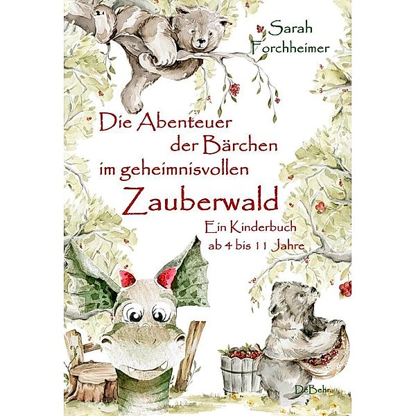 Die Abenteuer der Bärchen im geheimnisvollen Zauberwald - Ein Kinderbuch ab 4 bis 11 Jahre, Sarah Forchheimer