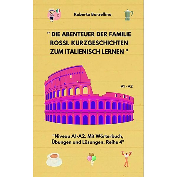 Die Abenteuer der Familie Rossi. Kurzgeschichten zum Italienisch lernen / Kurzgeschichten zum Italienisch lernen Bd.4, Roberto Borzellino