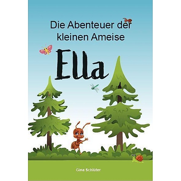 Die Abenteuer der kleinen Ameise Ella, Gina Schlüter