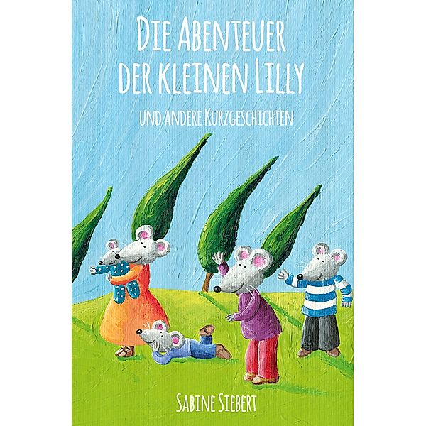 Die Abenteuer der kleinen Lilly und andere Kurzgeschichten, Sabine Siebert