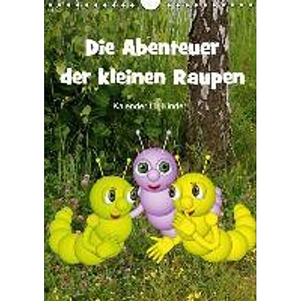 Die Abenteuer der kleinen Raupen (Wandkalender 2015 DIN A4 hoch), Anne Hoffmann